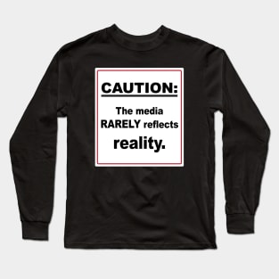 Caution The Media Rarely Reflects Reality Sign Long Sleeve T-Shirt